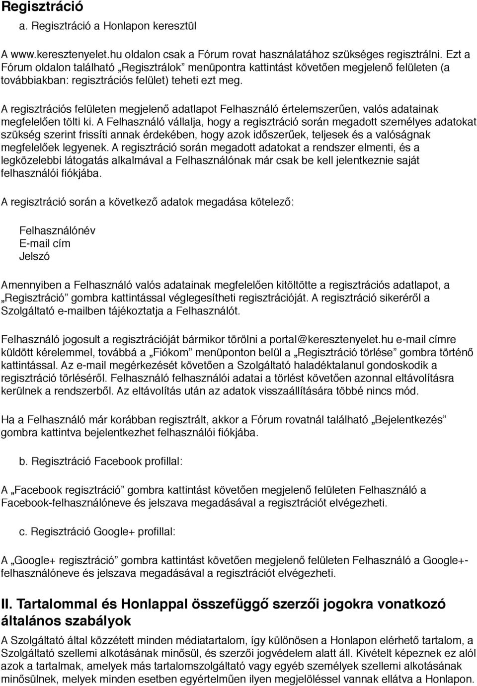 " A regisztrációs felületen megjelenő adatlapot Felhasználó értelemszerűen, valós adatainak megfelelően tölti ki.