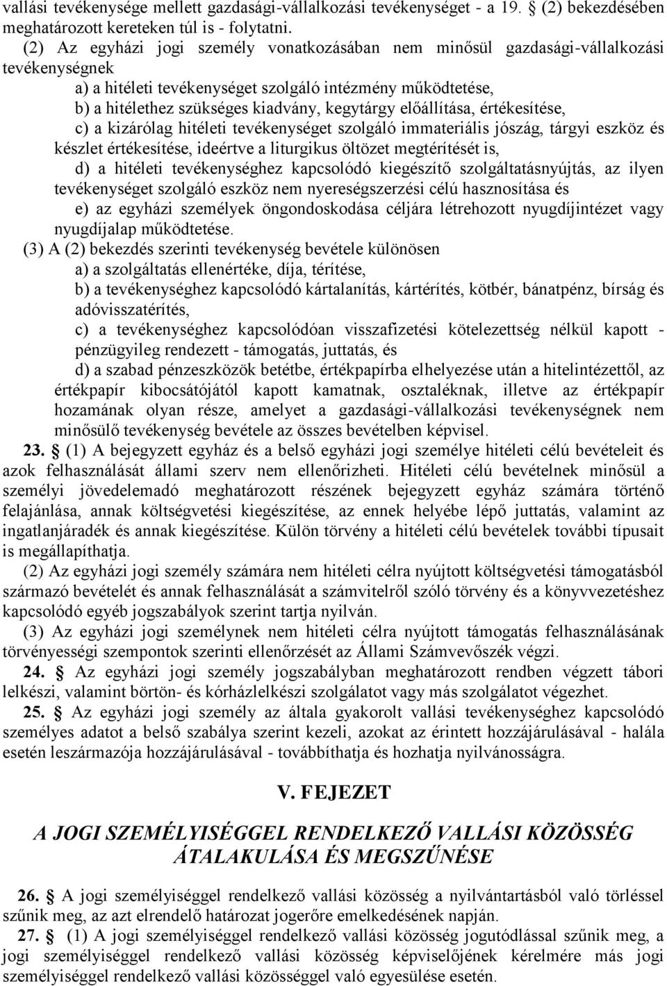 előállítása, értékesítése, c) a kizárólag hitéleti tevékenységet szolgáló immateriális jószág, tárgyi eszköz és készlet értékesítése, ideértve a liturgikus öltözet megtérítését is, d) a hitéleti