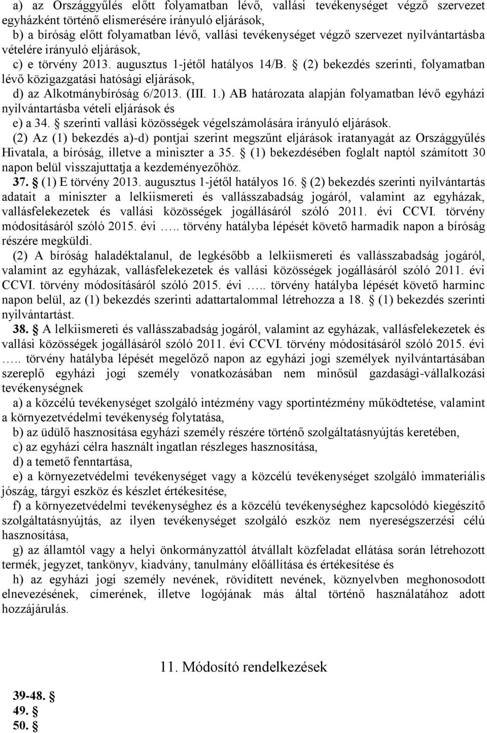 (2) bekezdés szerinti, folyamatban lévő közigazgatási hatósági eljárások, d) az Alkotmánybíróság 6/2013. (III. 1.