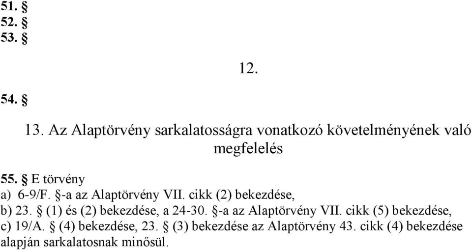 E törvény a) 6-9/F. -a az Alaptörvény VII. cikk (2) bekezdése, b) 23.