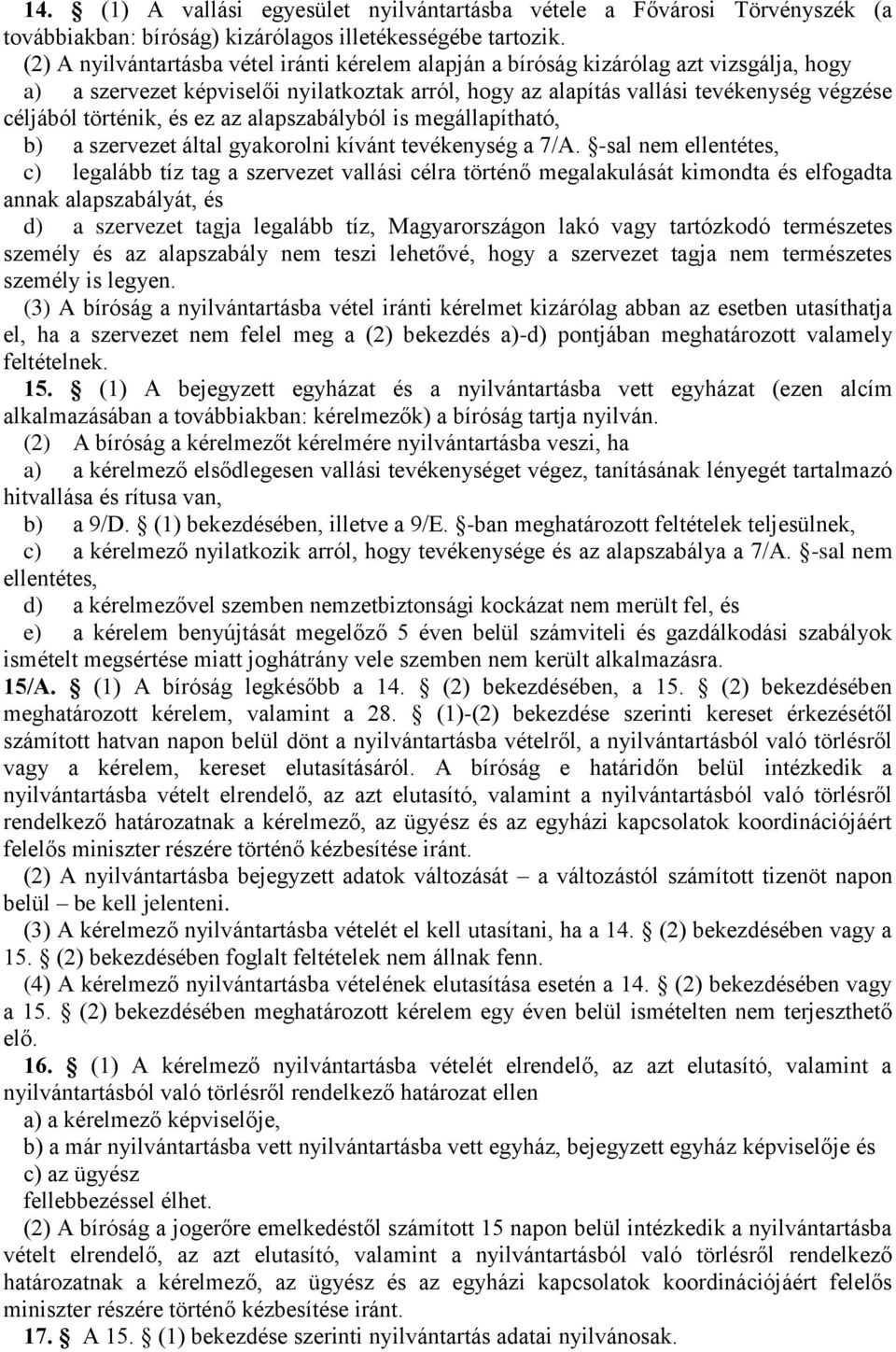 történik, és ez az alapszabályból is megállapítható, b) a szervezet által gyakorolni kívánt tevékenység a 7/A.