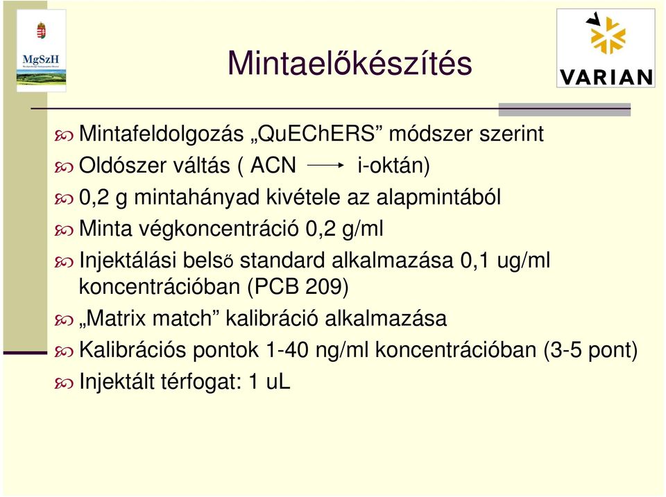 Injektálási belső standard alkalmazása 0,1 ug/ml koncentrációban (PCB 209) Matrix match