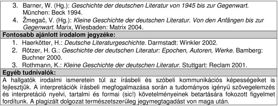 Bamberg: Buchner 2000. 3. Rothmann, K.: Kleine Geschichte der deutschen Literatur. Stuttgart: Reclam 2001.