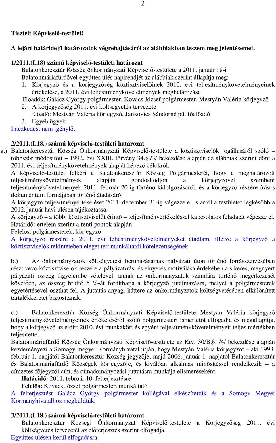 január 18-i Balatonmáriafürdıvel együttes ülés napirendjét az alábbiak szerint állapítja meg: 1. Körjegyzı és a körjegyzıség köztisztviselıinek 2010.