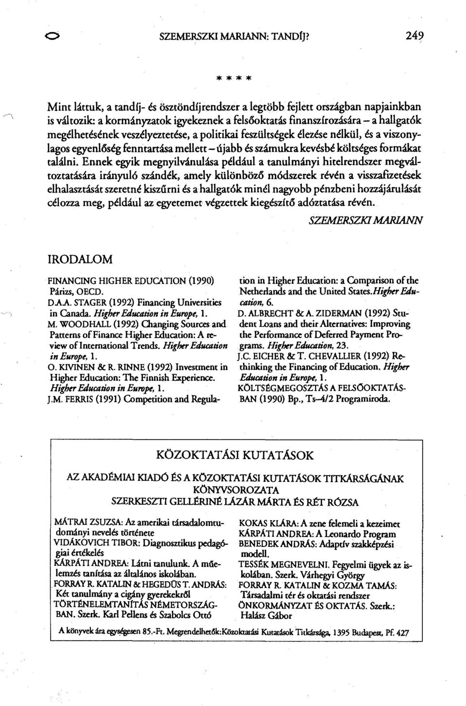 veszélyeztetése, a politikai feszültségek élezése nélkül, és a viszonylagos egyenilsség fenntartása mellett - újabb és számukra kevésbé költséges formákat találni.