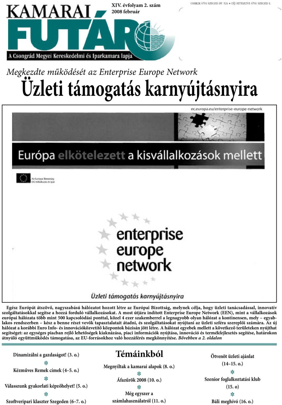 üzleti tanácsadással, innovatív szolgáltatásokkal segítse a hozzá forduló vállalkozásokat.