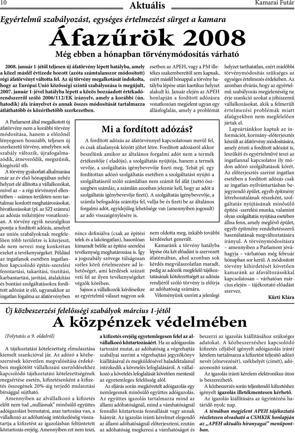 Az új törvény megalkotását indokolta, hogy az Európai Unió közösségi szintű szabályozása is megújult, 2007.