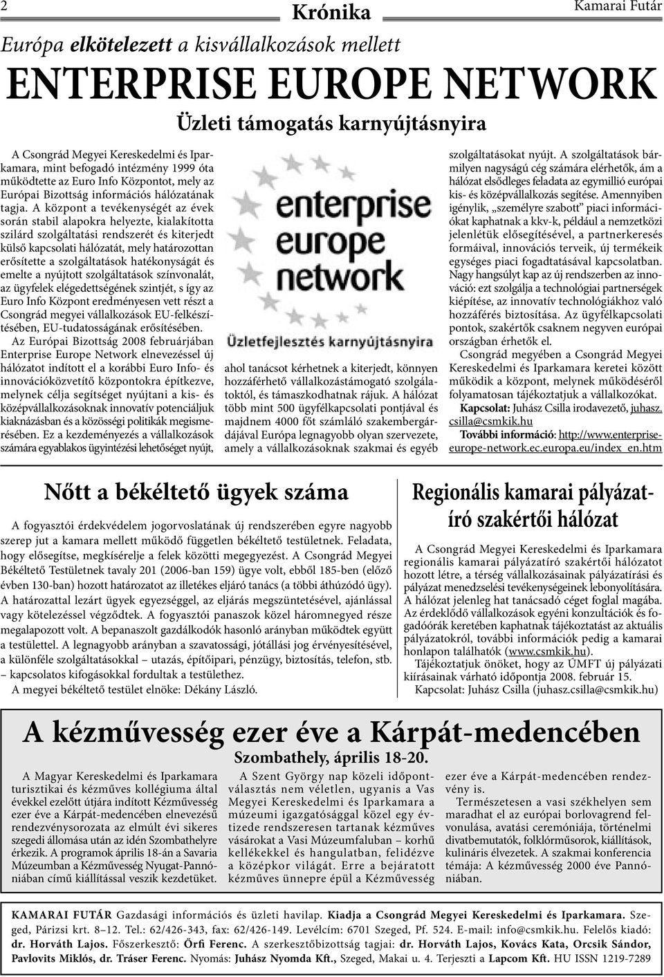 A központ a tevékenységét az évek során stabil alapokra helyezte, kialakította szilárd szolgáltatási rendszerét és kiterjedt külső kapcsolati hálózatát, mely határozottan erősítette a szolgáltatások