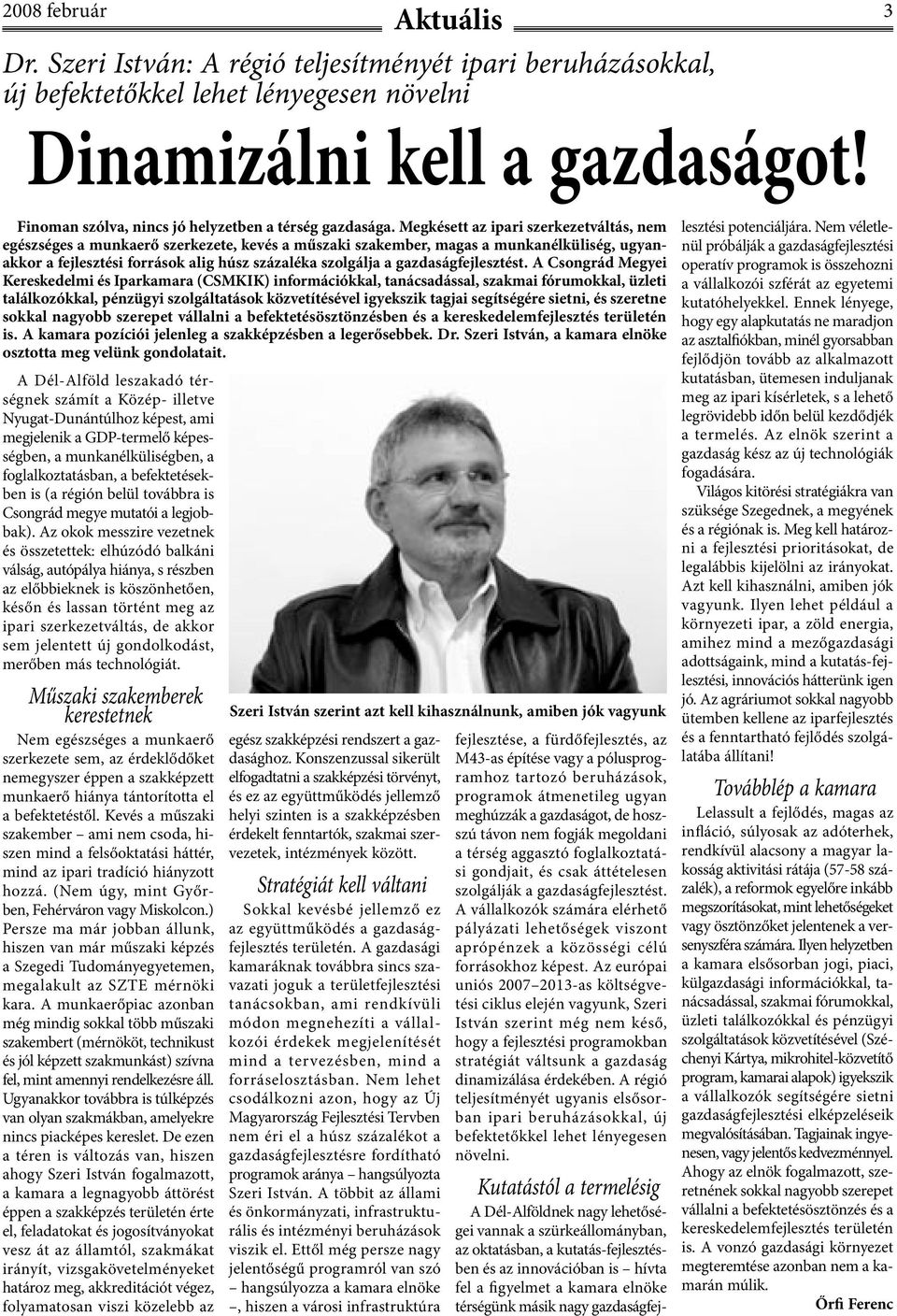 Megkésett az ipari szerkezetváltás, nem egészséges a munkaerő szerkezete, kevés a műszaki szakember, magas a munkanélküliség, ugyanakkor a fejlesztési források alig húsz százaléka szolgálja a