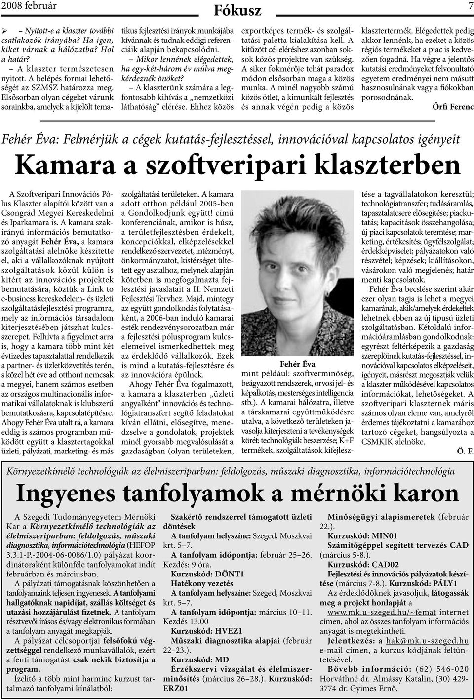 projektek bemutatására, köztük a Link to e-business kereskedelem- és üzleti szolgáltatásfejlesztési programra, mely az információs társadalom kiterjesztésében játszhat kulcsszerepet.