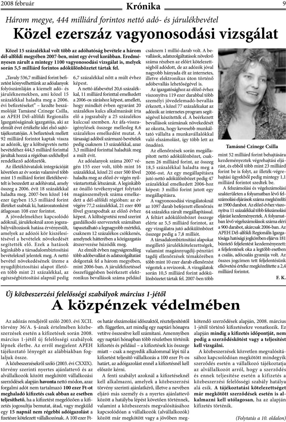 Tavaly 536,7 milliárd forint befizetést könyvelhettünk az adóalanyok folyószámláján a kiemelt adó- és járuléknemekben, ami közel 15 százalékkal haladta meg a 2006.