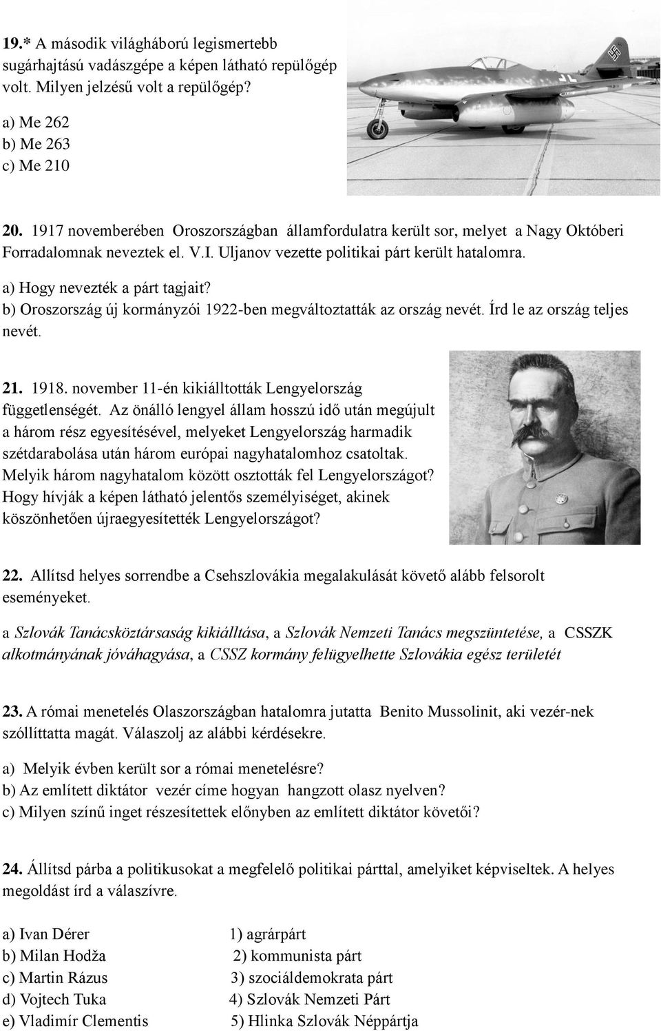 b) Oroszország új kormányzói 1922-ben megváltoztatták az ország nevét. Írd le az ország teljes nevét. 21. 1918. november 11-én kikiálltották Lengyelország függetlenségét.