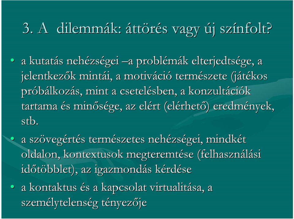 lkozás, mint a csetelésben sben,, a konzultáci ciók tartama és s minősége, az elért (elérhet rhető) ) eredmények, stb.