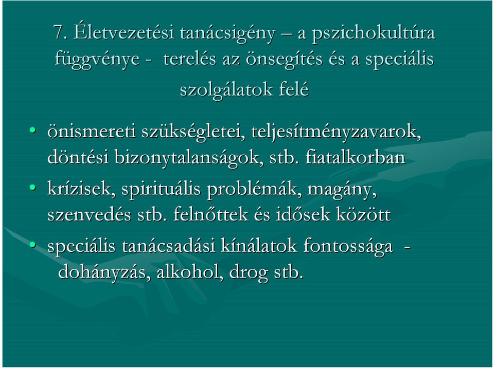 bizonytalanságok, stb. fiatalkorban krízisek, spirituális problémák, magány, szenvedés s stb.