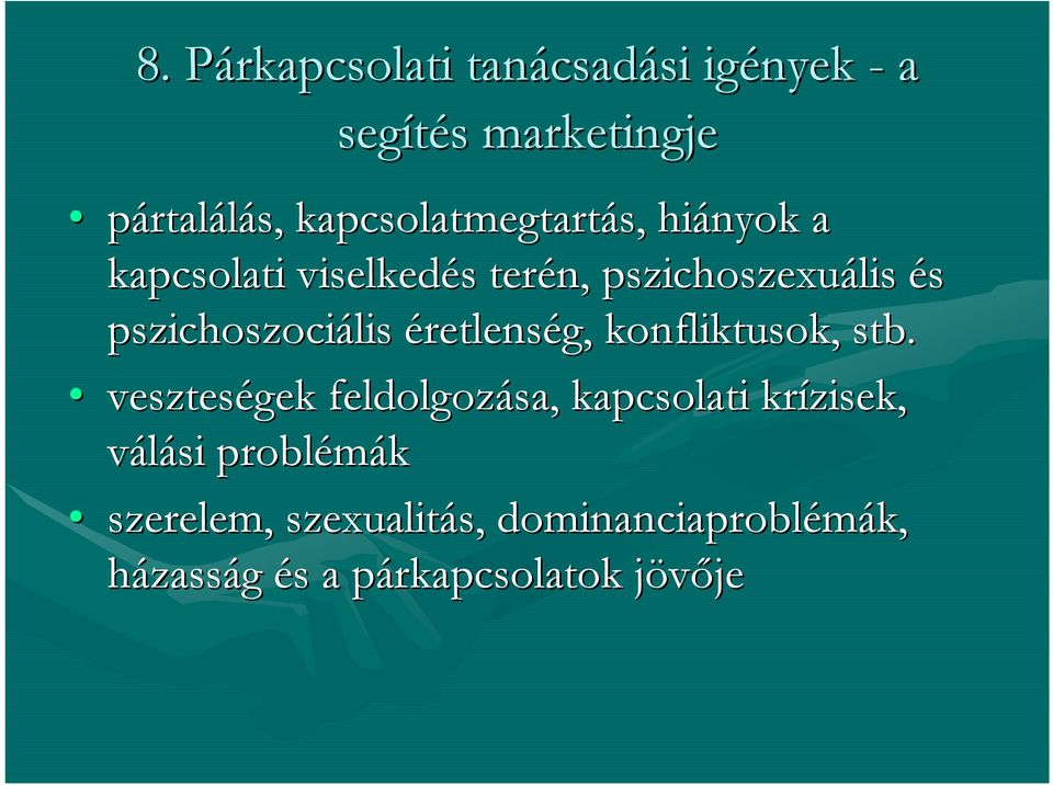 pszichoszociális éretlenség, konfliktusok, stb.