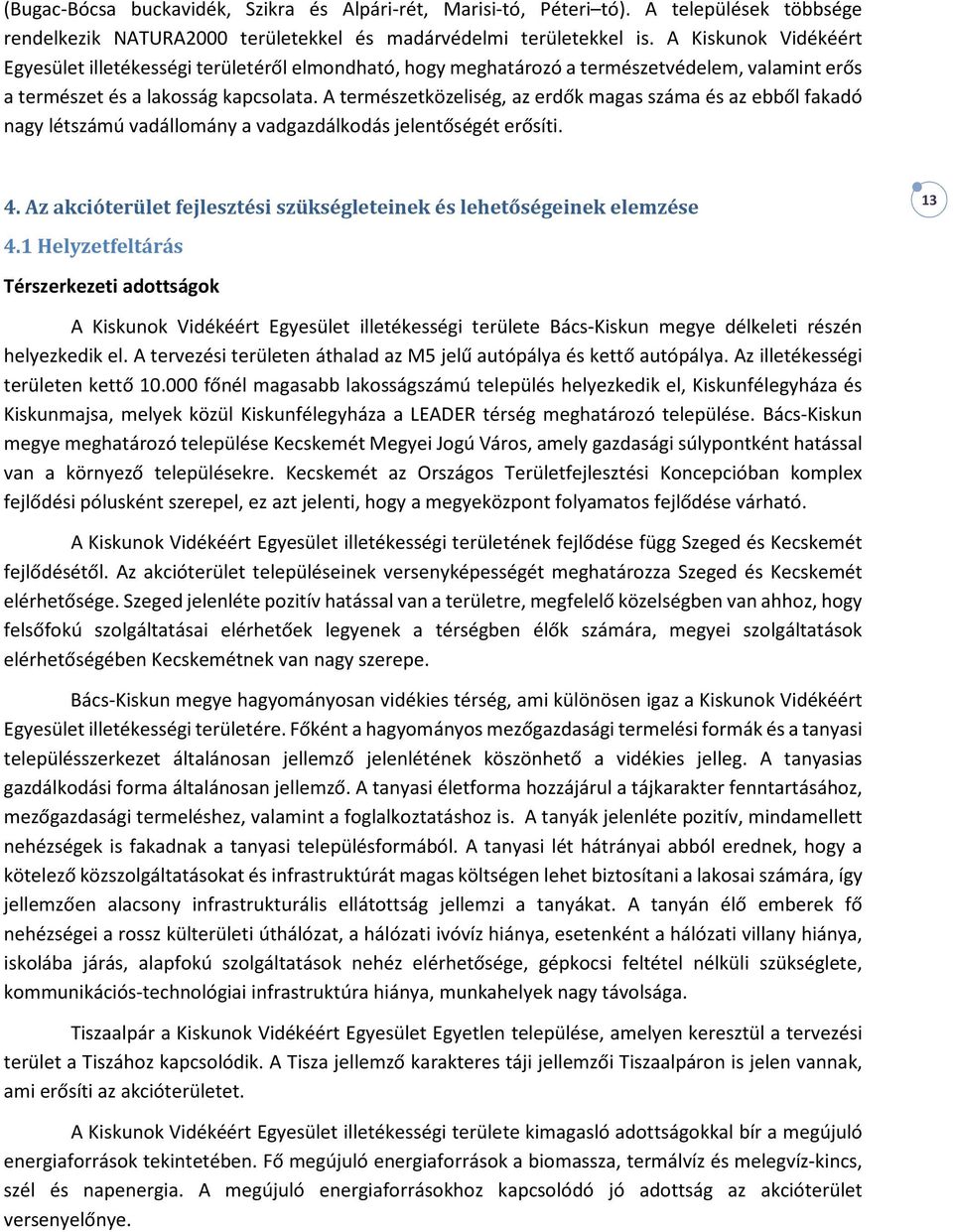 A természetközeliség, az erdők magas száma és az ebből fakadó nagy létszámú vadállomány a vadgazdálkodás jelentőségét erősíti. 4.