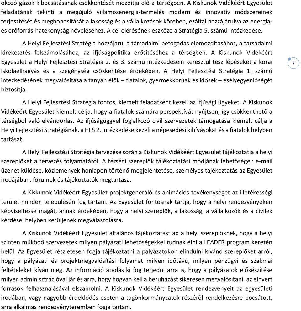 hozzájárulva az energiaés erőforrás-hatékonyság növeléséhez. A cél elérésének eszköze a Stratégia 5. számú intézkedése.