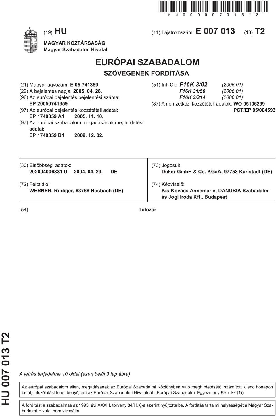 (96) Az európai bejelentés bejelentési száma: EP 200074139 (97) Az európai bejelentés közzétételi adatai: EP 174089 A1 200. 11. 10.