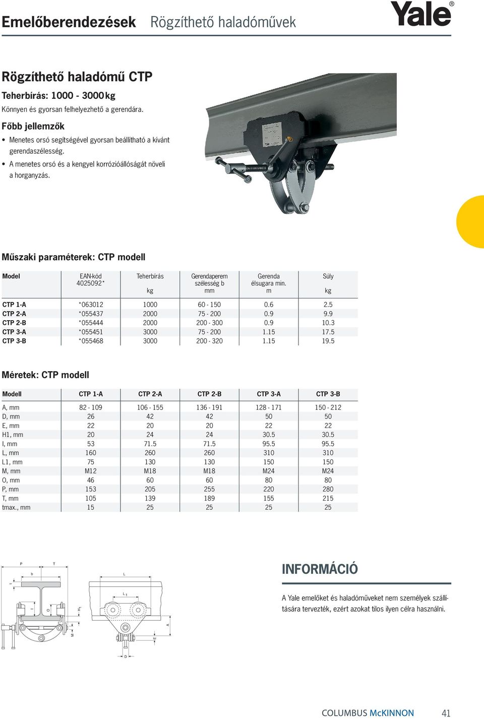 Műszaki paraméterek: CTP modell Model EN-kód 4025092* Teherírás szélesség Gerenda élsugara min. m Súly CTP 1- *063012 1000 60-150 0.6 2.5 CTP 2- *055437 2000 75-200 0.9 9.