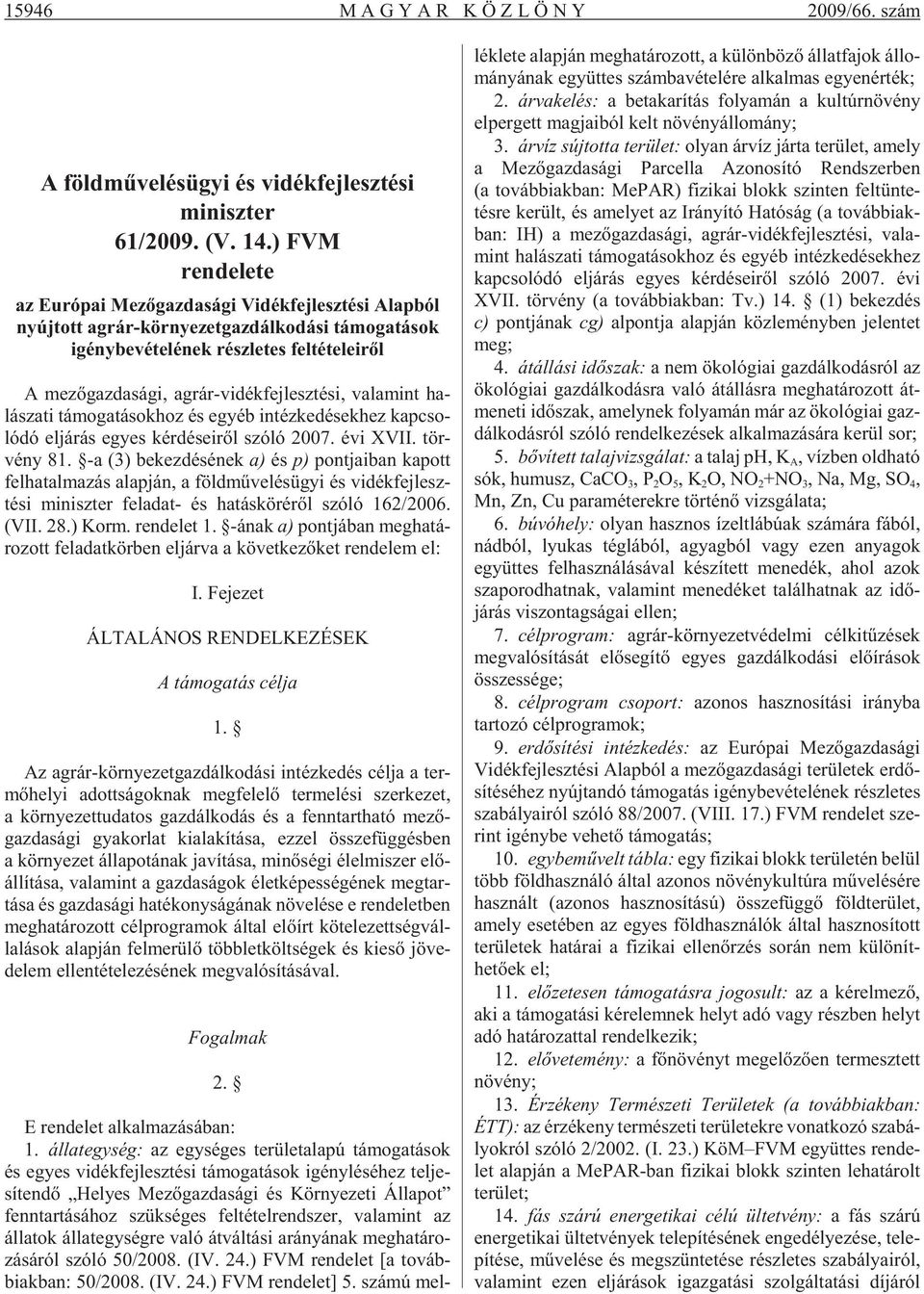 lesz té si, va la mint ha - lá sza ti tá mo ga tá sok hoz és egyéb in téz ke dé sek hez kap cso - ló dó el já rás egyes kér dé se i rõl szóló 2007. évi XVII. tör - vény 81.