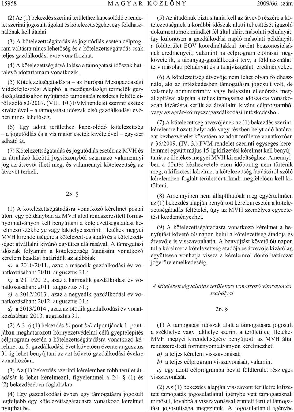 (4) A kö te le zett ség át vál la lá sa a tá mo ga tá si idõ szak hát - ra lé võ idõ tar ta má ra vo nat ko zik.