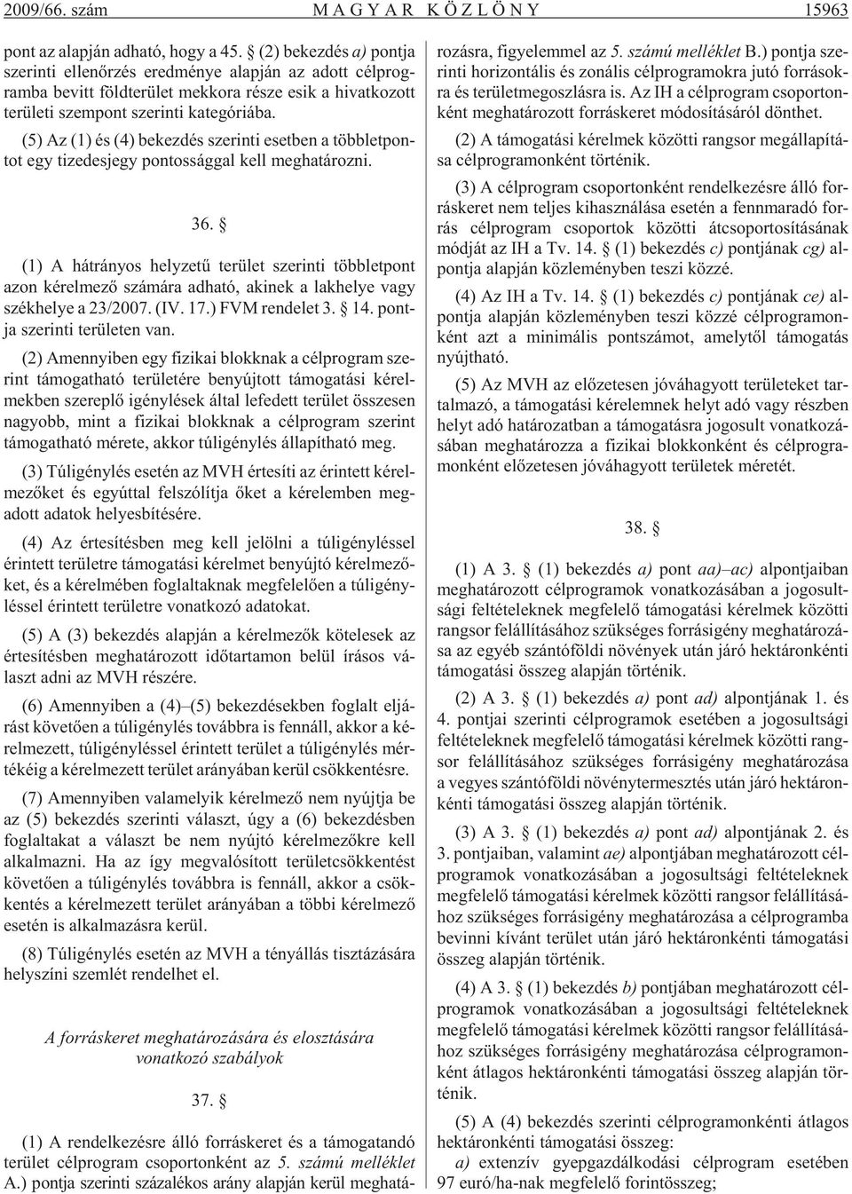 gó ri á ba. (5) Az (1) és (4) be kez dés sze rin ti eset ben a több let pon - tot egy ti ze des jegy pon tos ság gal kell meg ha tá roz ni. 36.