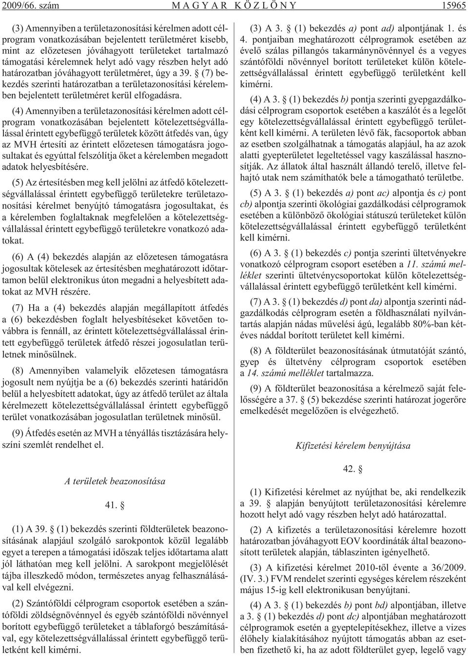 vá ha gyott te rü le te ket tar tal ma zó támogatási ké re lem nek helyt adó vagy rész ben helyt adó ha tá ro zat ban jó vá ha gyott te rü let mé ret, úgy a 39.