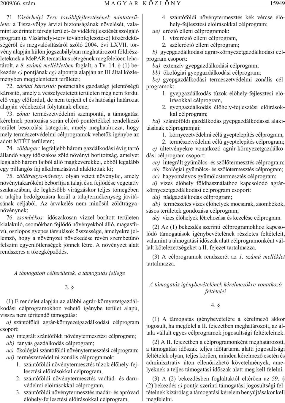 ló prog ram (a Vá sár he lyi-terv to vább fej lesz té se) köz ér de kû - sé gé rõl és meg valósításáról szóló 2004. évi LXVII.