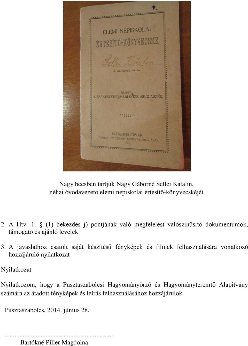 A javaslathoz csatolt saját készítésű fényképek és filmek felhasználására vonatkozó hozzájáruló nyilatkozat Nyilatkozat Nyilatkozom, hogy