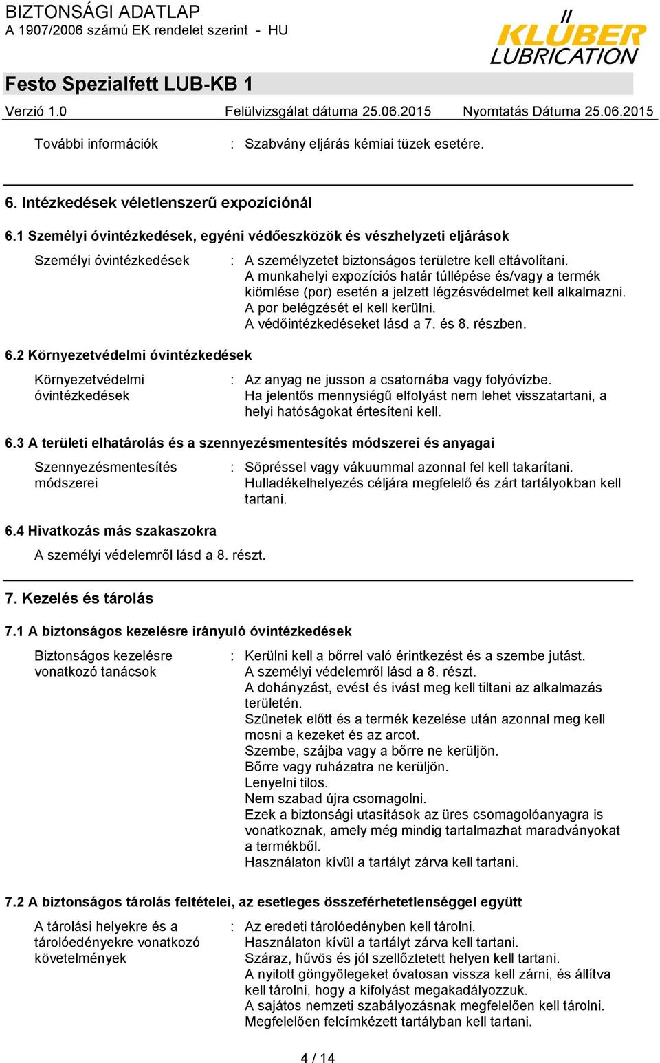 2 Környezetvédelmi óvintézkedések Környezetvédelmi óvintézkedések : A személyzetet biztonságos területre kell eltávolítani.