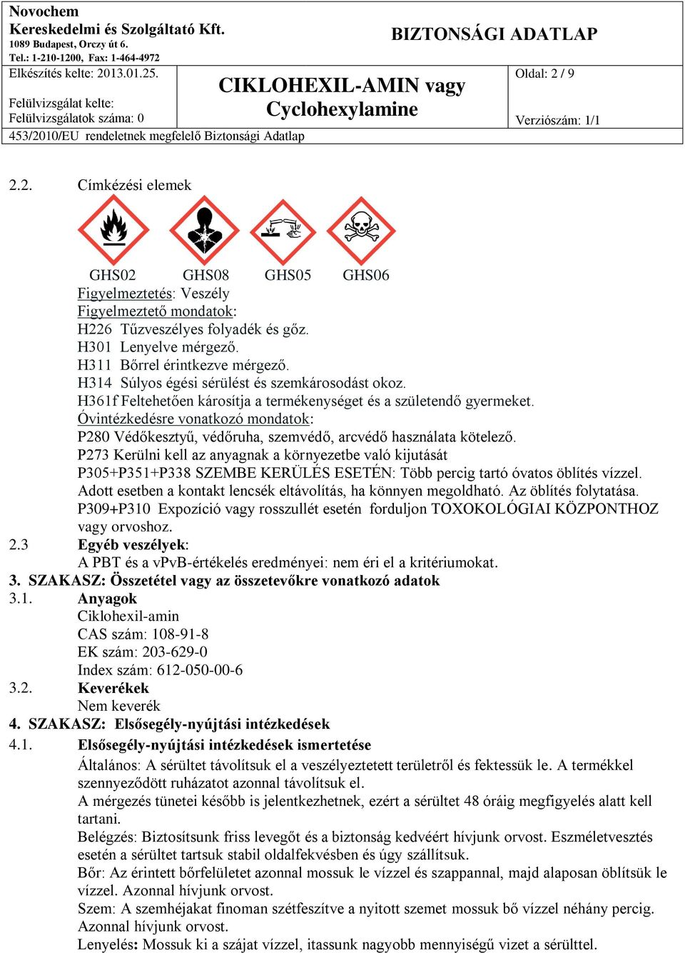 Óvintézkedésre vonatkozó mondatok: P280 Védőkesztyű, védőruha, szemvédő, arcvédő használata kötelező.