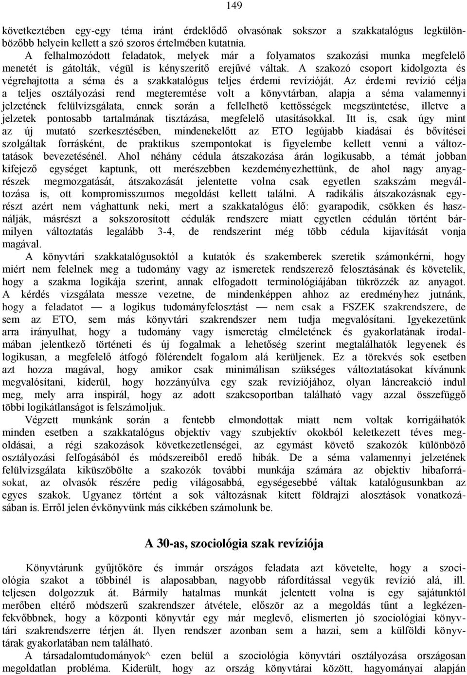 A szakozó csoport kidolgozta és végrehajtotta a séma és a szakkatalógus teljes érdemi revízióját.