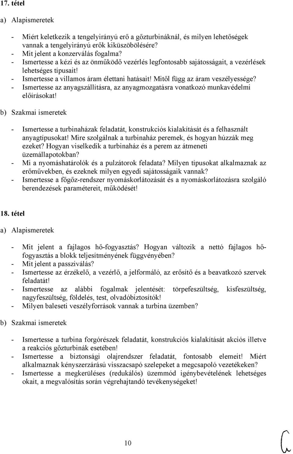 - Ismertesse az anyagszállításra, az anyagmozgatásra vonatkozó munkavédelmi előírásokat! - Ismertesse a turbinaházak feladatát, konstrukciós kialakítását és a felhasznált anyagtípusokat!