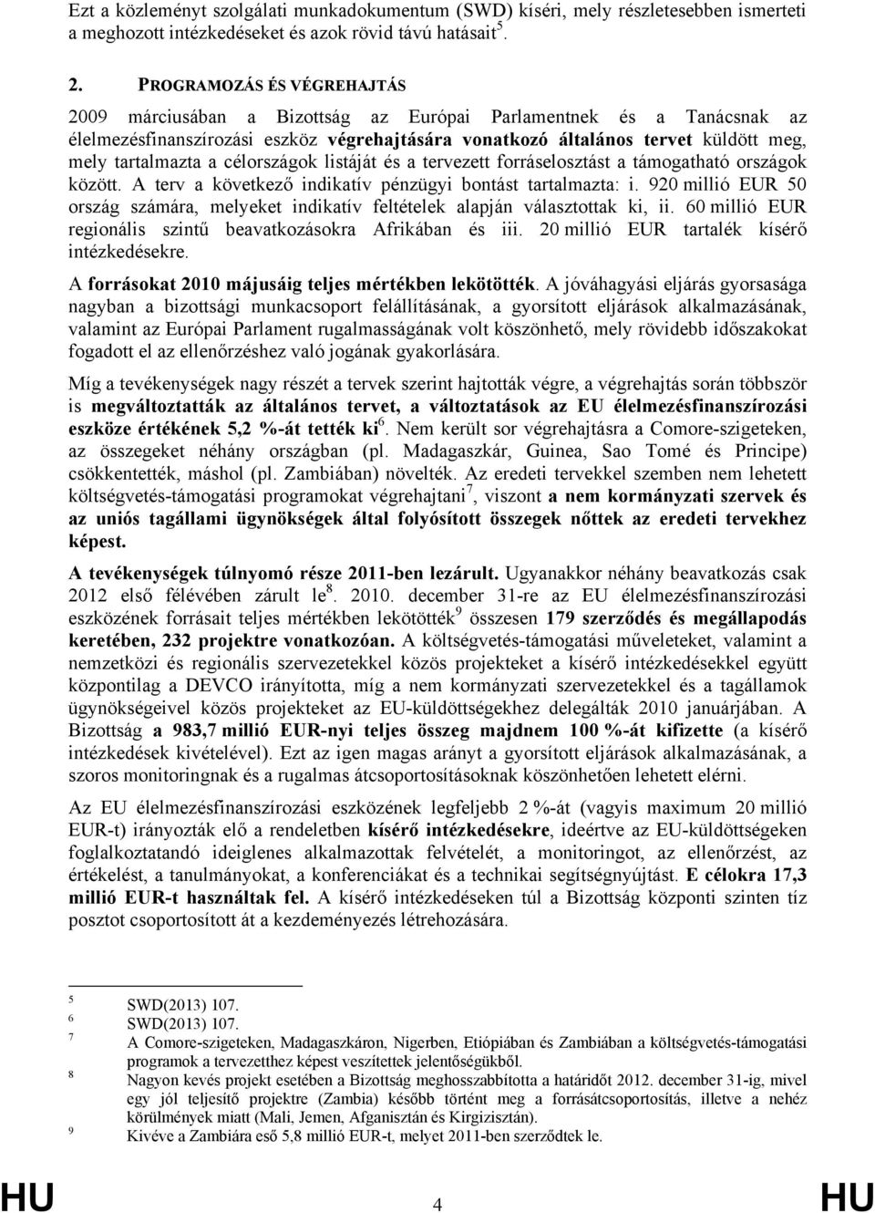 tartalmazta a célországok listáját és a tervezett forráselosztást a támogatható országok között. A terv a következő indikatív pénzügyi bontást tartalmazta: i.