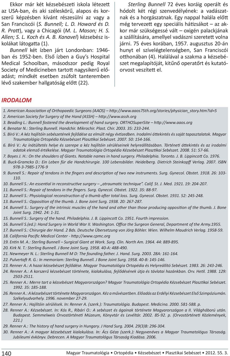 Első ízben a Guy s Hospital Medical Schoolban, másodszor pedig Royal Society of Medicineben tartott nagysikerű előadást; mindkét esetben zsúfolt tanteremben lévő szakember hallgatóság előtt (22).