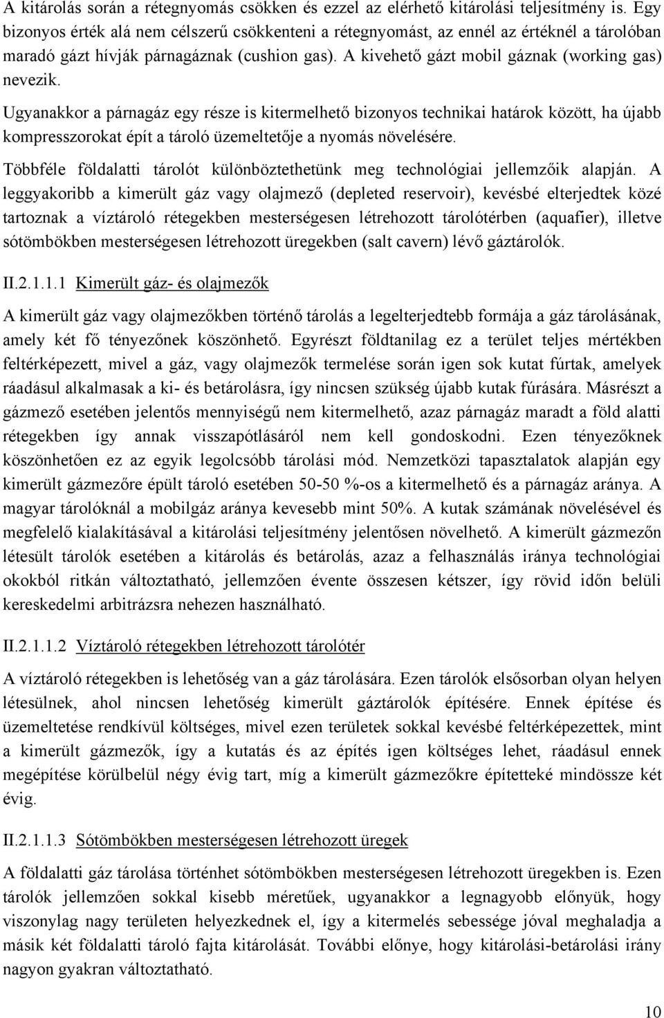 Ugyanakkor a párnagáz egy része is kitermelhető bizonyos technikai határok között, ha újabb kompresszorokat épít a tároló üzemeltetője a nyomás növelésére.