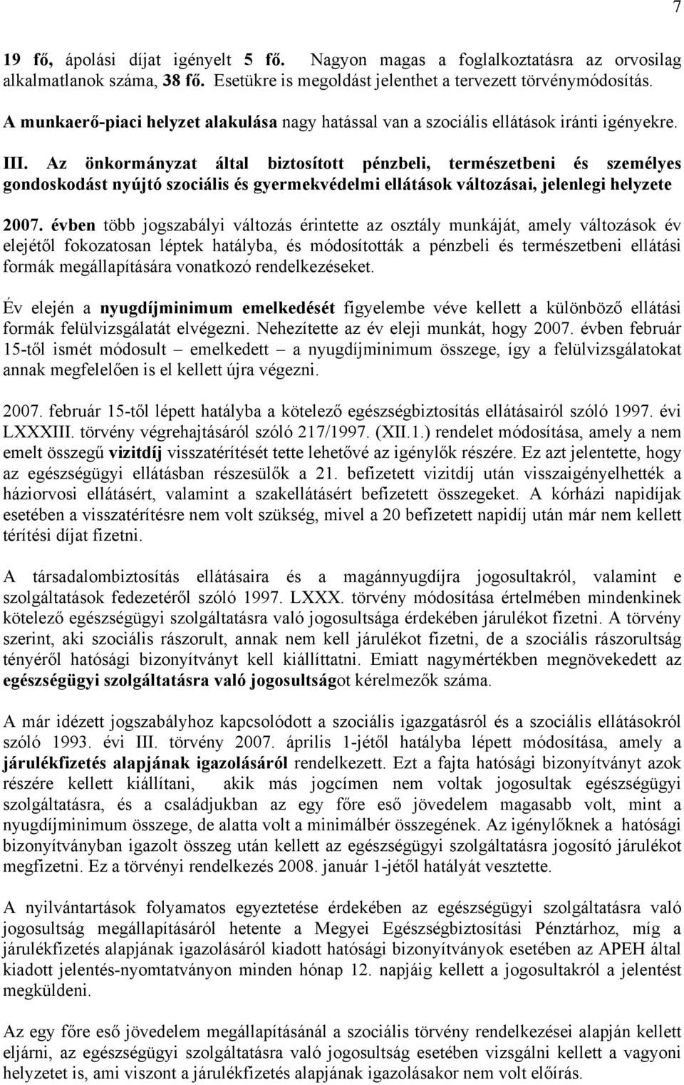 Az önkormányzat által biztosított pénzbeli, természetbeni és személyes gondoskodást nyújtó szociális és gyermekvédelmi ellátások változásai, jelenlegi helyzete 2007.