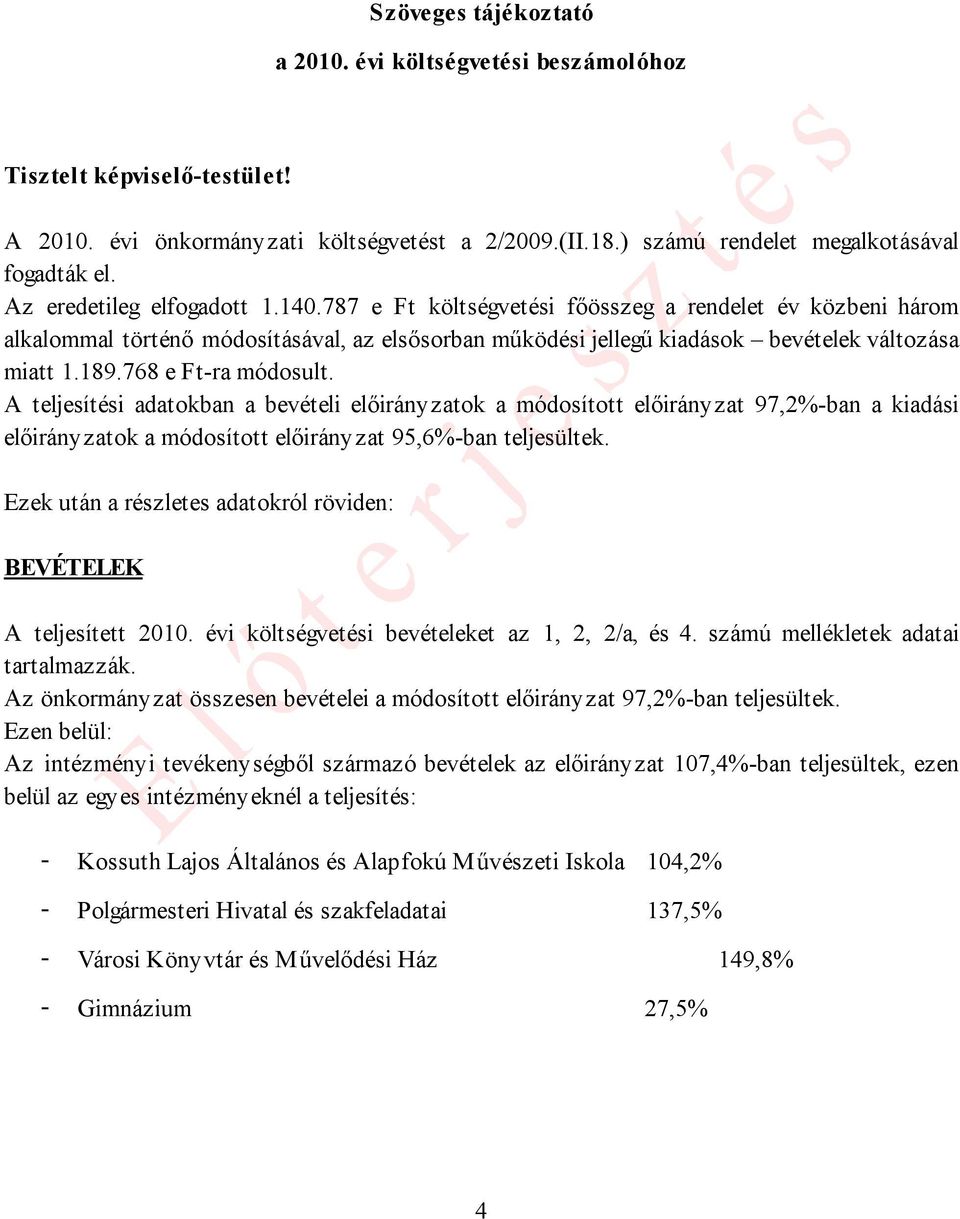 768 e Ft-ra módosult. A teljesítési adatokban a bevételi előirányzatok a módosított előirányzat 97,2%-ban a kiadási előirányzatok a módosított előirányzat 95,6%-ban teljesültek.