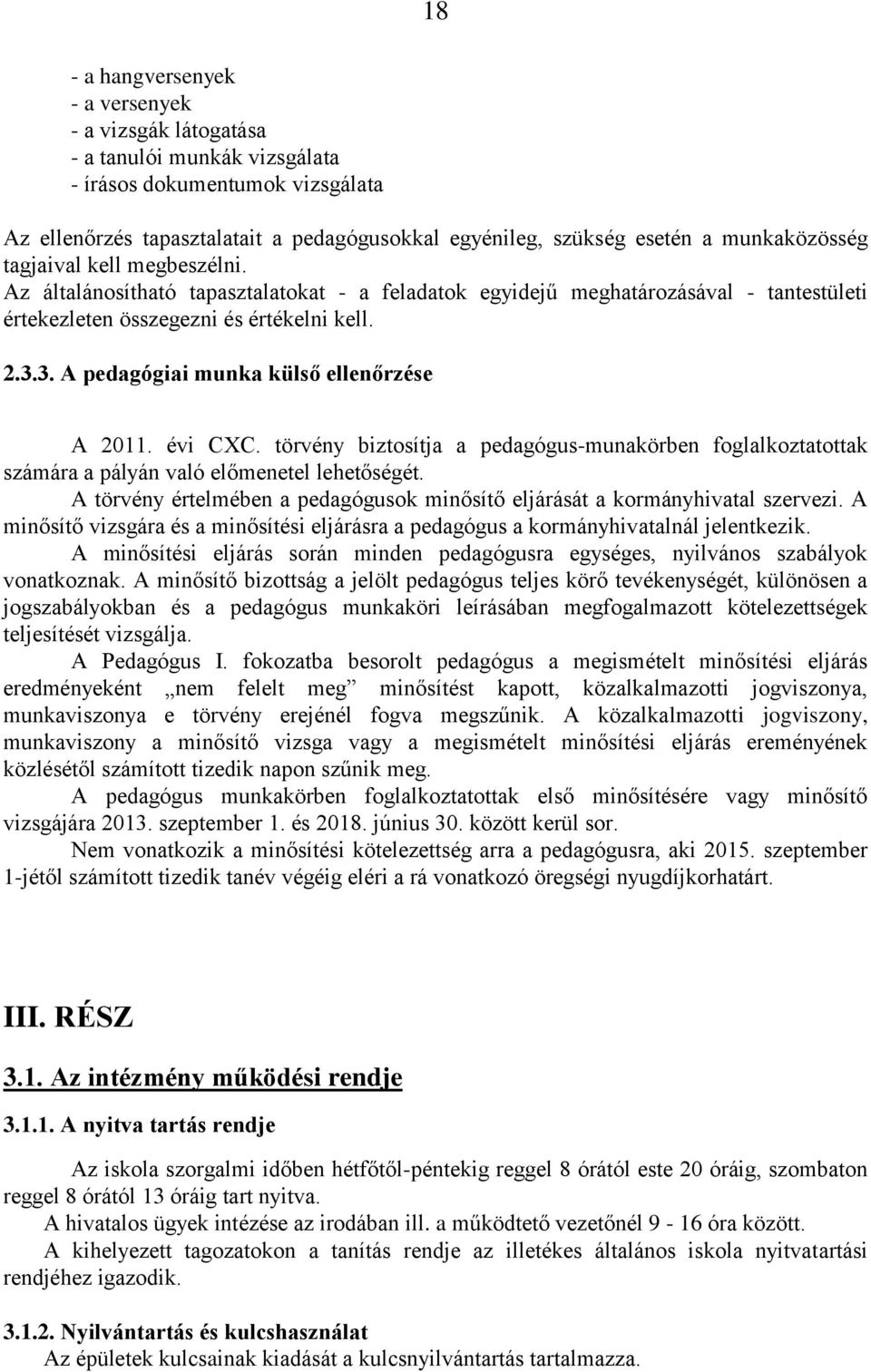 3. A pedagógiai munka külső ellenőrzése A 2011. évi CXC. törvény biztosítja a pedagógus-munakörben foglalkoztatottak számára a pályán való előmenetel lehetőségét.