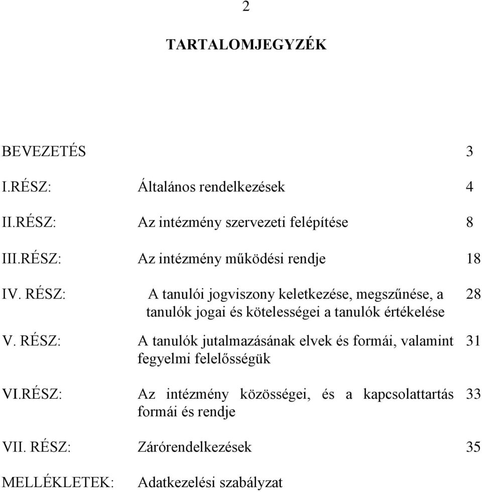 RÉSZ: A tanulói jogviszony keletkezése, megszűnése, a tanulók jogai és kötelességei a tanulók értékelése 28 V.