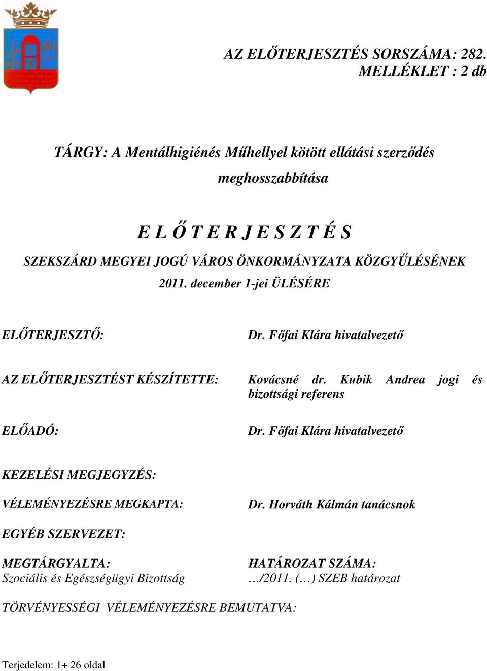 KÖZGYŐLÉSÉNEK 2011. december 1-jei ÜLÉSÉRE ELİTERJESZTİ: Dr. Fıfai Klára hivatalvezetı AZ ELİTERJESZTÉST KÉSZÍTETTE: Kovácsné dr.