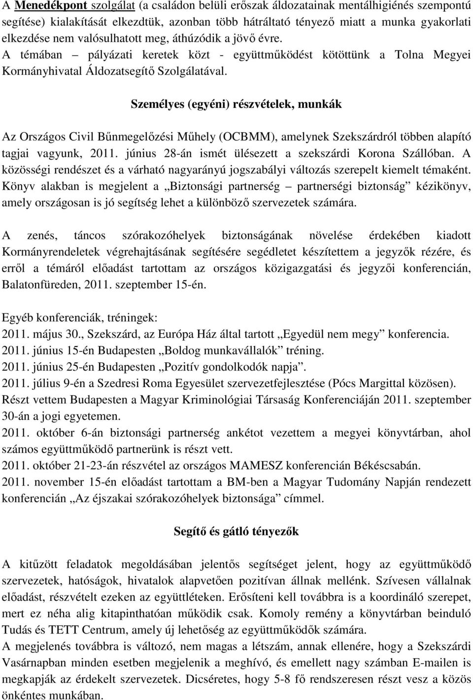 Személyes (egyéni) részvételek, munkák Az Országos Civil Bőnmegelızési Mőhely (OCBMM), amelynek Szekszárdról többen alapító tagjai vagyunk, 2011.