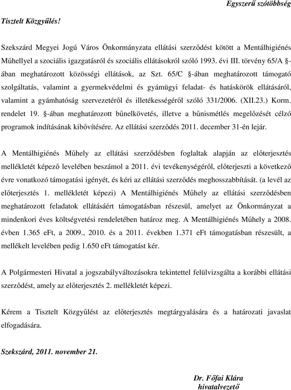 65/C -ában meghatározott támogató szolgáltatás, valamint a gyermekvédelmi és gyámügyi feladat- és hatáskörök ellátásáról, valamint a gyámhatóság szervezetérıl és illetékességérıl szóló 331/2006. (XII.
