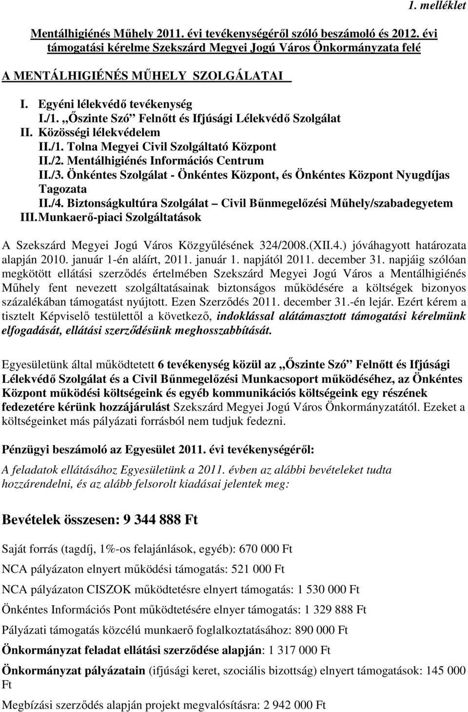 Mentálhigiénés Információs Centrum II./3. Önkéntes Szolgálat - Önkéntes Központ, és Önkéntes Központ Nyugdíjas Tagozata II./4. Biztonságkultúra Szolgálat Civil Bőnmegelızési Mőhely/szabadegyetem III.