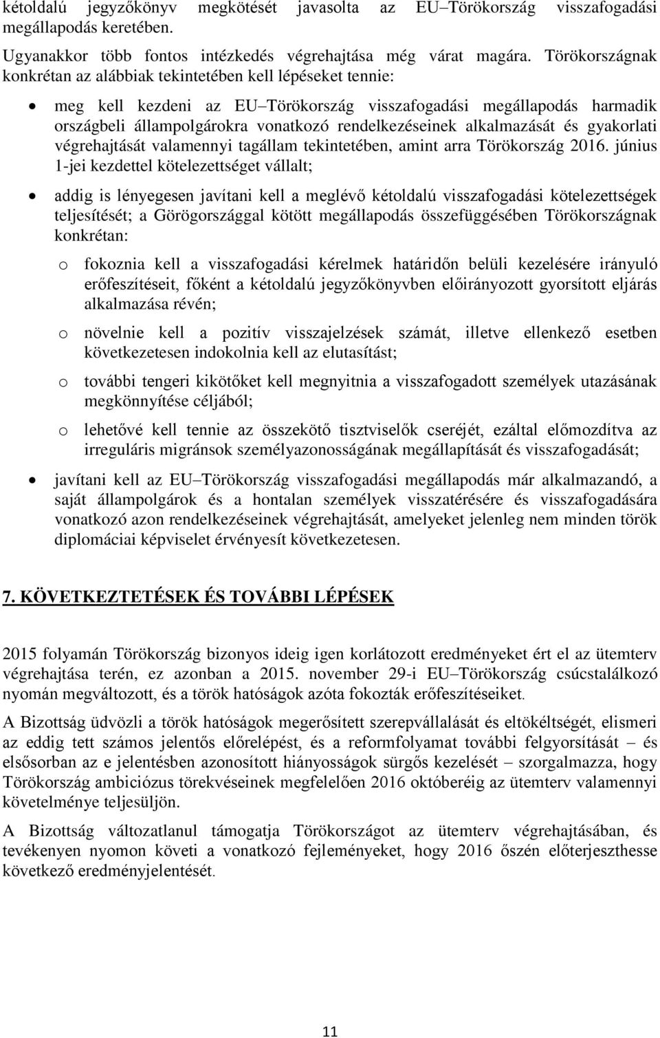 alkalmazását és gyakorlati végrehajtását valamennyi tagállam tekintetében, amint arra Törökország 2016.