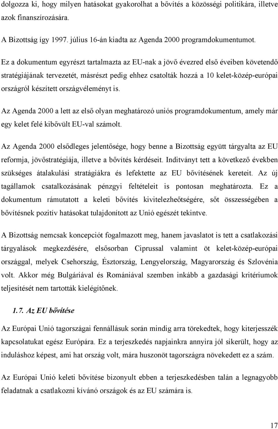 országvéleményt is. Az Agenda 2000 a lett az első olyan meghatározó uniós programdokumentum, amely már egy kelet felé kibővült EU-val számolt.