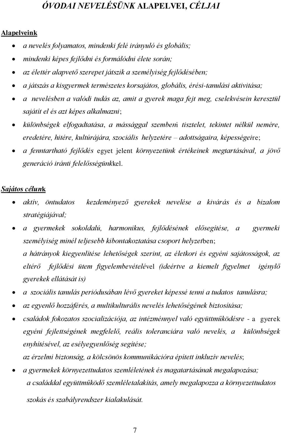 sajátít el és azt képes alkalmazni; különbségek elfogadtatása, a mássággal szembeni tisztelet, tekintet nélkül nemére, eredetére, hitére, kultúrájára, szociális helyzetére adottságaira, képességeire;