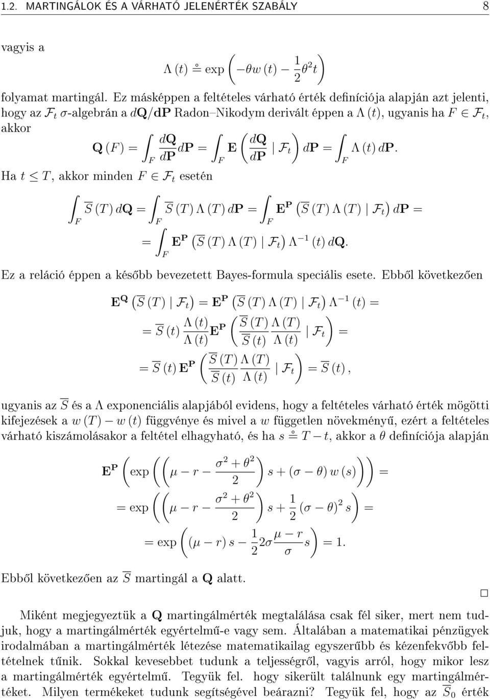 F Ha t T, akkor minden F F t esetén S T dq S T Λ T dp E P S T Λ T F t dp F F F E P S T Λ T F t Λ 1 t dq. F Ez a reláció éppen a kés bb bevezetett Bayes-formula speciális esete.