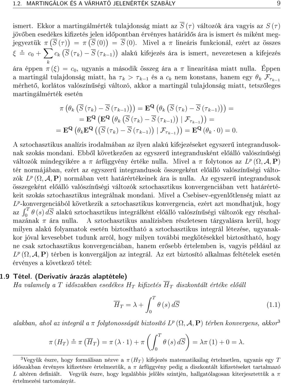 Mivel a π lineáris funkcionál, ezért az összes ξ c + c k S τ k S τ k 1 alakú kifejezés ára is ismert, nevezetesen a kifejezés k ára éppen π ξ c, ugyanis a második összeg ára a π linearitása miatt