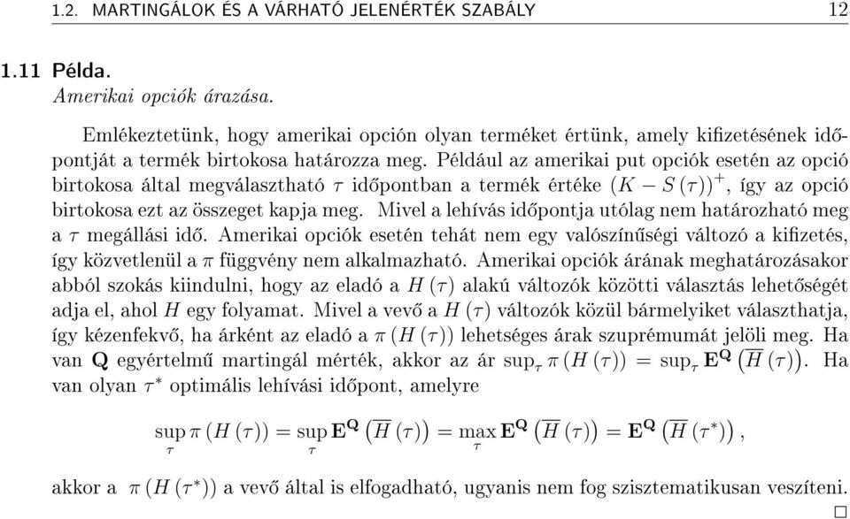 Például az amerikai put opciók esetén az opció birtokosa által megválasztható τ id pontban a termék értéke K S τ +, így az opció birtokosa ezt az összeget kapja meg.